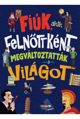 Fiúk, akik felnőttként megváltoztatták a világot