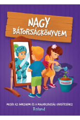 Nagy bátorságkönyvem - Mesék az önbizalom és a magabiztosság erősítéséhez