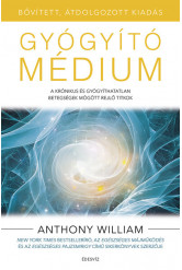 Gyógyító médium - A krónikus és gyógyíthatatlan betegségek mögött rejlő titkok (bővített, átdolgozott kiadás)