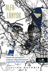 Alfa-lányok - Lázadó nők, akik dacolva a Szilícium-völgy férfiuralmával megkötötték életük üzletét