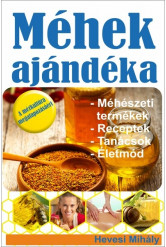 Méhek ajándéka - Méhészeti termékek, Receptek, Tanácsok, Életmód