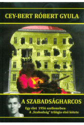 A szabadságharcos - Egy élet 1956 szellemében /A Szabadság trilógia első kötete
