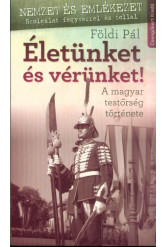 Életünket és vérünket!