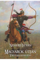Magyarok útján - Történelmi regény