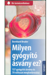 Milyen gyógyító ásvány ez? - 137 gyógyító ásvány és 70 változat meghatározása /Kis természetkalauz