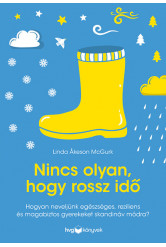 Nincs olyan, hogy rossz idő - Hogyan neveljünk egészséges, reziliens és magabiztos gyerekeket skandináv módra?