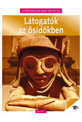 Látogatók az ősidőkben - A történelem nagy rejtélyei 12.