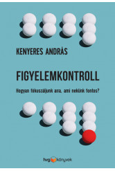 Figyelemkontroll - Hogyan fókuszáljunk arra, ami nekünk fontos?