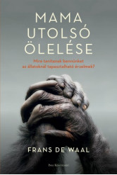 Mama utolsó ölelése - Mire tanítanak bennünket az állatoknál tapasztalható érzelmek? (e-könyv)