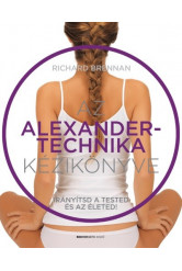 Az Alexander-technika kézikönyve - Irányítsd a tested és az életed!