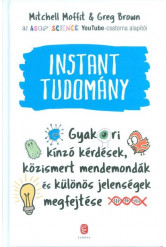 Instant tudomány /Gyakori kínzó kérdések, közismert mendemondák és különös jelenségek megfejtése