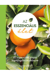 Az esszenciális élet - Az esszenciális olajok legátfogóbb kézikönyve