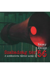 Szabadság tér ’56 - A kommunista terror aktái I.