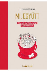 Mi, együtt - Családi kapcsolataink pszichológiája