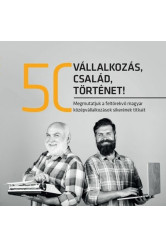50 vállalkozás, 50 család, 50 történet - Megmutatjuk a feltörekvő magyar középvállalkozások sikerének titkait