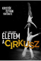 Életem a cirkusz - Kristóf István története