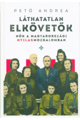Láthatatlan elkövetők - Nők a magyarországi nyilasmozgalomban