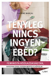 Tényleg nincs ingyenebéd? - Feminista közgazdaságtan, ahogyan eddig sosem merted elképzelni