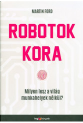 Robotok kora /Milyen lesz a világ munkahelyek nélkül?