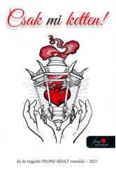 Csak mi ketten! - Az év legjobb young adult novellái - 2021
