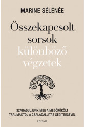 Összekapcsolt sorsok különböző végzetek - Szabaduljunk meg a megörökölt traumáktól a családállítás segítségével