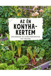 Az én konyhakertem - Zöldségek és gyógynövények kis helyen