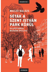 Séták a Szent István park körül - Újlipótváros modern épületei - Sétakönyvek 1.