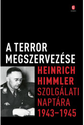 A terror megszervezése - Heinrich Himmler szolgálati naptára, 1943-1945