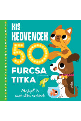 Kis kedvencek 50 furcsa titka - Meglepő és mulatságos szokások