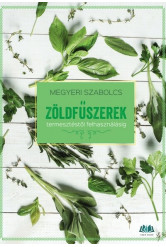 Zöldfűszerek - termesztéstől felhasználásig