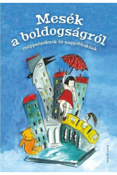 Mesék a boldoságról - Csöppségeknek és nagyobbaknak