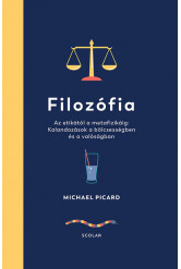 Filozófia - Az etikától a metafizikáig: Kalandozások a bölcsességben és a valóságban