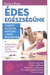 Édes egészségünk /Csábító receptek nemcsak cukorbetegeknek