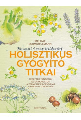 Bingeni Szent Hildegárd holisztikus gyógyító titkai - - Receptek, tanácsok és gyakorlatok a természetes orvoslás látnoki úttörőj