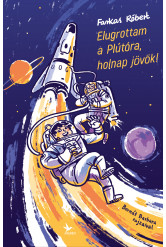 Elugrottam a Plútóra, holnap jövök! (e-könyv)