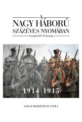 A nagy háború százéves nyomában - Szarajevótól Trianonig