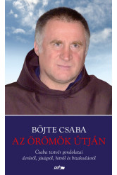 Az örömök útján - Csaba testvér gondolatai derűről, jóságról, hitről és bizakodásról (új kiadás)