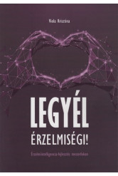 Legyél érzelmiségi! - Érzelmiintelligencia-fejlesztés mesterfokon