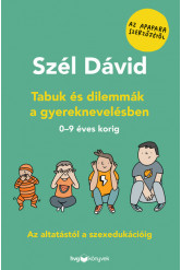 Tabuk és dilemmák a gyereknevelésben - Az altatástól a szexedukációig  0–9 éves korig