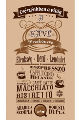 Csészénkben a világ - A Kávé füveskönyve
