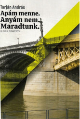Apám menne. Anyám nem. Maradtunk. - 80 évem Budapesten.