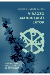 Virágzó mandulafát látok - Bibliai képek, fogalmak és történetek