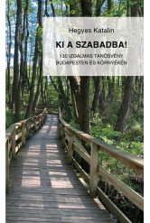 Ki a szabadba! - 130 izgalmas tanösvény Budapesten és környékén