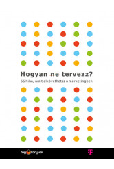 Hogyan (ne) tervezz? - 66 hiba, amit elkövethetsz a marketingben