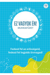 Ez vagyok én! - Munkafüzet - Fedezd fel az erősségeid, fedezd fel legjobb önmagad!