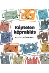 Képtelen képrablás - Mesék a múzeumból