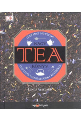 NAGY TEA KÖNYV - TEAFAJTÁK, SZERTARTÁSOK, KEVERÉKEK /TÖBB MINT 100 RECEPT
