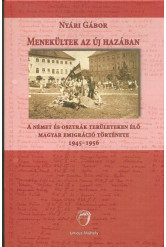 Menekültek az új hazában - A német és osztrák területen élő magyar emigráció története 1945-1956
