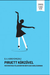 Piruett körzővel - Matematikai feladványok nem csak iskolásoknak - A Logika Világa