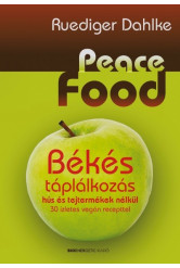 Peace Food - Békés táplálkozás hús és tejtermékek nélkül /30 ízletes vegán recepttel